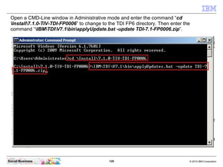 Open a CMD-Line window in Administrative mode and enter the command “cd
 Install7.1.0-TIV-TDI-FP0006” to change to the TDI...