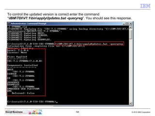To control the updated version is correct enter the command
 “IBMTDIV7.1binapplyUpdates.bat -queryreg”. You should see thi...