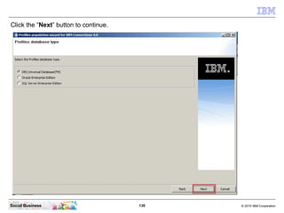 Click the “Next” button to continue.




Social Business                        139   © 2010 IBM Corporation
 