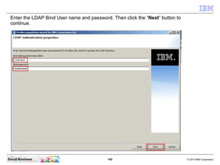 Enter the LDAP Bind User name and password. Then click the “Next” button to
 continue.




Social Business                ...