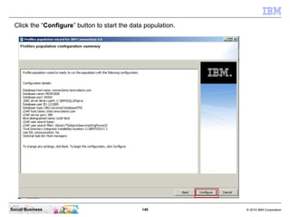 Click the “Configure” button to start the data population.




Social Business                                 146        ...