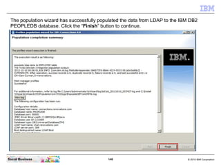 The population wizard has successfully populated the data from LDAP to the IBM DB2
 PEOPLEDB database. Click the “Finish” ...