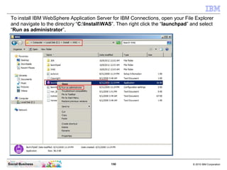 To install IBM WebSphere Application Server for IBM Connections, open your File Explorer
 and navigate to the directory “C...