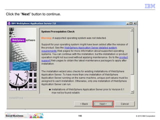 Click the “Next” button to continue.




Social Business                        155   © 2010 IBM Corporation
 