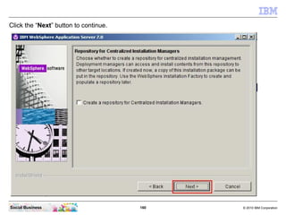 Click the “Next” button to continue.




Social Business                        160   © 2010 IBM Corporation
 
