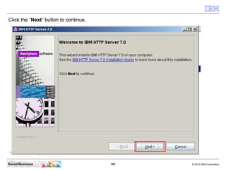 Click the “Next” button to continue.




Social Business                        167   © 2010 IBM Corporation
 