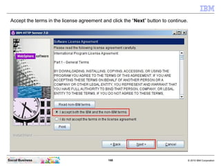 Accept the terms in the license agreement and click the “Next” button to continue.




Social Business                    ...