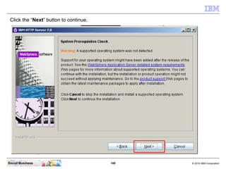 Click the “Next” button to continue.




Social Business                         169   © 2010 IBM Corporation
 