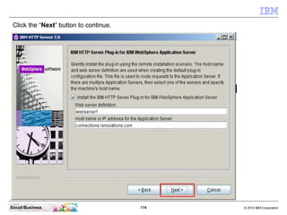 Click the “Next” button to continue.




Social Business                         174   © 2010 IBM Corporation
 