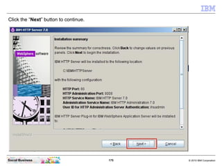 Click the “Next” button to continue.




Social Business                        175   © 2010 IBM Corporation
 