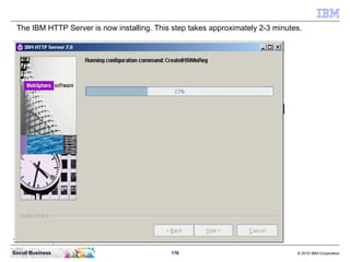 The IBM HTTP Server is now installing. This step takes approximately 2-3 minutes.




Social Business                     ...