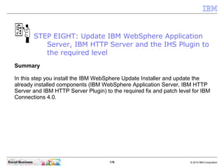 STEP EIGHT: Update IBM WebSphere Application
                     Server, IBM HTTP Server and the IHS Plugin to
          ...