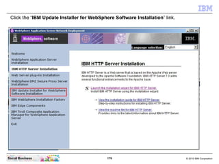 Click the “IBM Update Installer for WebSphere Software Installation” link.




Social Business                            ...