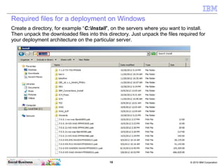 Required files for a deployment on Windows
  Create a directory, for example “C:Install”, on the servers where you want to...