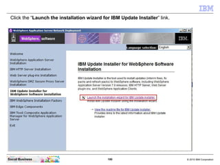 Click the “Launch the installation wizard for IBM Update Installer” link.




Social Business                             ...
