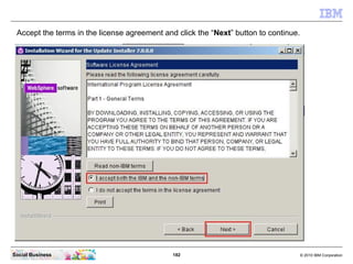 Accept the terms in the license agreement and click the “Next” button to continue.




Social Business                    ...