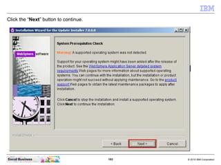 Click the “Next” button to continue.




Social Business                        183   © 2010 IBM Corporation
 