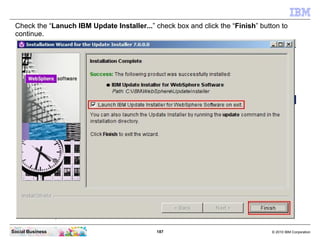 Check the “Lanuch IBM Update Installer...” check box and click the “Finish” button to
 continue.




Social Business      ...