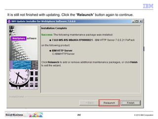 It is still not finished with updating. Click the “Relaunch” button again to continue.




Social Business                ...