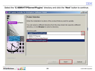 Select the “C:IBMHTTPServerPlugins” directory and click the “Next” button to continue.




Social Business                ...