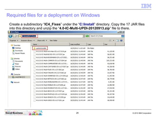 Required files for a deployment on Windows
Create a subdirectory “IC4_Fixes” under the “C:Install” directory. Copy the 17 ...