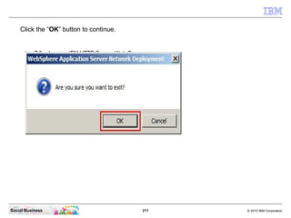 Click the “OK” button to continue.




Social Business                          211   © 2010 IBM Corporation
 
