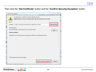 Then click the “Get Certificate” button and the “Confirm Security Exception” button.




Social Business                  ...