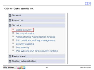 Click the “Global security” link.




Social Business                      222   © 2010 IBM Corporation
 