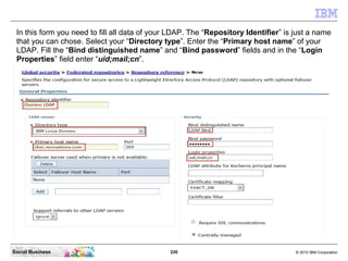 In this form you need to fill all data of your LDAP. The “Repository Identifier” is just a name
 that you can chose. Selec...