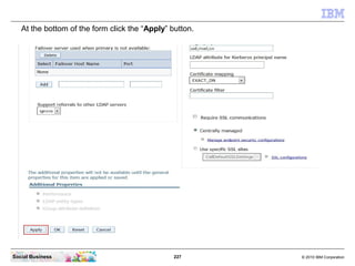 At the bottom of the form click the “Apply” button.




Social Business                                 227      © 2010 IB...