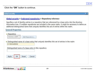 Click the “OK” button to continue.




Social Business                       231   © 2010 IBM Corporation
 