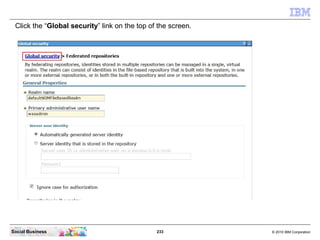 Click the “Global security” link on the top of the screen.




Social Business                                233         ...