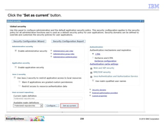 Click the “Set as current” button.




Social Business                       234   © 2010 IBM Corporation
 