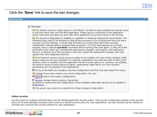 Click the “Save” link to save the last changes.




Social Business                                237   © 2010 IBM Corpor...