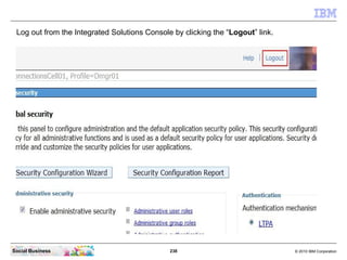 Log out from the Integrated Solutions Console by clicking the “Logout” link.




Social Business                          ...