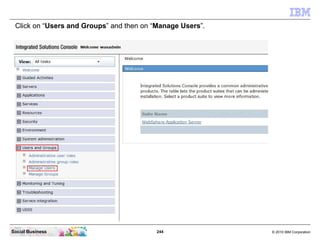 Click on “Users and Groups” and then on “Manage Users”.




Social Business                           244              © 2...