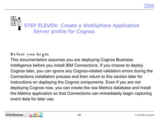 STEP ELEVEN: Create a WebSphere Application
                     Server profile for Cognos



    B e fo re y o u b e g in...
