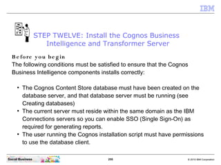 STEP TWELVE: Install the Cognos Business
                     Intelligence and Transformer Server
  B e fo re y o u b e g ...