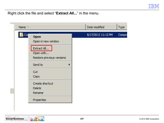 Right click the file and select “Extract All...” in the menu.




Social Business                                  257    ...