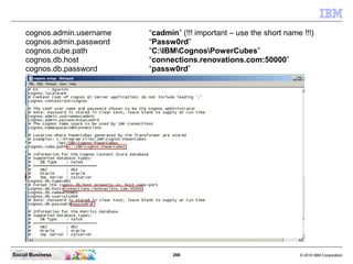 cognos.admin.username   “cadmin” (!!! important – use the short name !!!)
     cognos.admin.password   “Passw0rd”
     cog...