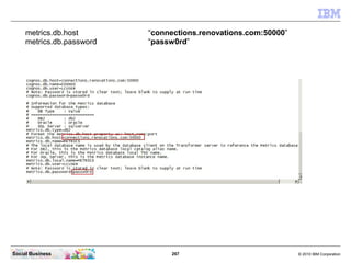 metrics.db.host       “connections.renovations.com:50000”
     metrics.db.password   “passw0rd”




Social Business       ...