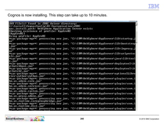 Cognos is now installing. This step can take up to 10 minutes.




Social Business                               269      ...