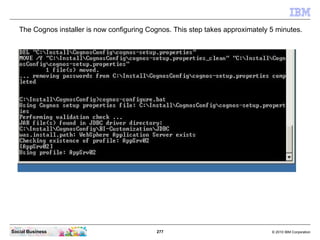 The Cognos installer is now configuring Cognos. This step takes approximately 5 minutes.




Social Business              ...