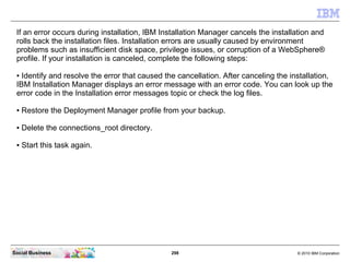 If an error occurs during installation, IBM Installation Manager cancels the installation and
 rolls back the installation...