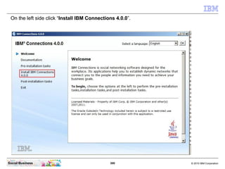 On the left side click “Install IBM Connections 4.0.0”.




Social Business                               300          © 2...