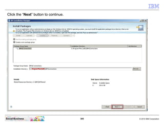 Click the “Next” button to continue.




Social Business                         305   © 2010 IBM Corporation
 