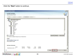 Click the “Next” button to continue.




Social Business                         306   © 2010 IBM Corporation
 
