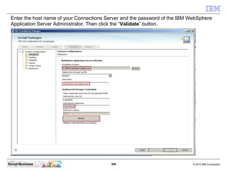 Enter the host name of your Connections Server and the password of the IBM WebSphere
 Application Server Administrator. Th...