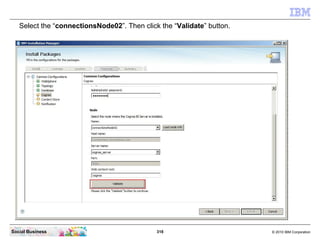 Select the “connectionsNode02”. Then click the “Validate” button.




Social Business                              318    ...