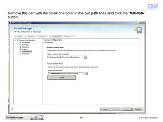 Remove the part with the blank character in the two path lines and click the “Validate”
 button.




Social Business      ...